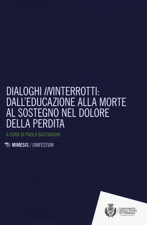 Dialoghi ininterrotti. Dall'educazione alla moorte al sostegno nel dolore della perdita
