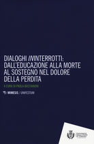 Dialoghi ininterrotti. Dall'educazione alla moorte al sostegno nel dolore della perdita