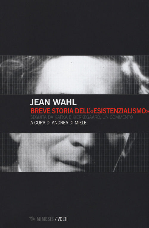 Breve storia dell'esistenzialismo. Seguita da Kafka e Kierkegaard, un commento