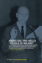 Mario Dal Pra nella Scuola di Milano. La filosofia come meta-riflessione critica sulle differenti tradizioni concettuali (filosofiche, scientifiche e tecniche)