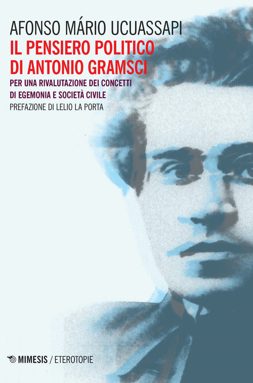 Il pensiero politico di Gramsci. Per una rivalutazione dei concetti di egemonia e societ civile