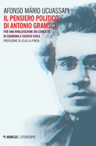 Il pensiero politico di Gramsci. Per una rivalutazione dei concetti di egemonia e societ civile
