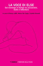 La voce di Else. Dal monologo al dialogo tra psicoanalisi, teatro e letteratura