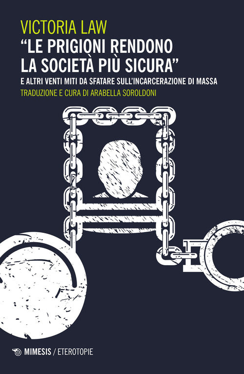 Le prigioni rendono la societ pi sicura e altri venti miti da sfatare sull'incarcerazione di massa