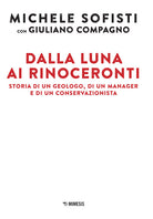 Dalla luna ai rinoceronti. Storia di un geologo, di un manager e di un conservazionista
