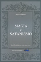 Magia e satanismo. La follia dell'uomo contemporaneo