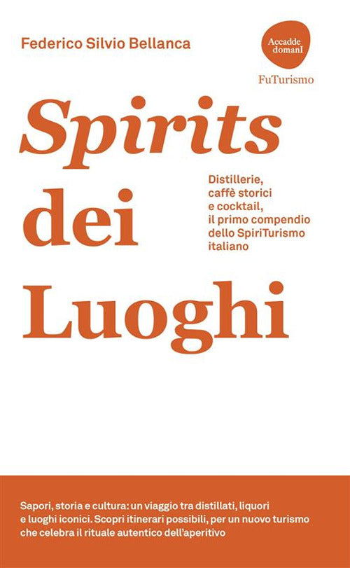 Spirits dei luoghi. Distillerie, caff storici e cocktail, il primo compendio dello SpiriTurismo italiano