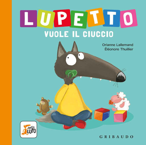 Lupetto vuole il ciuccio. Amico lupo