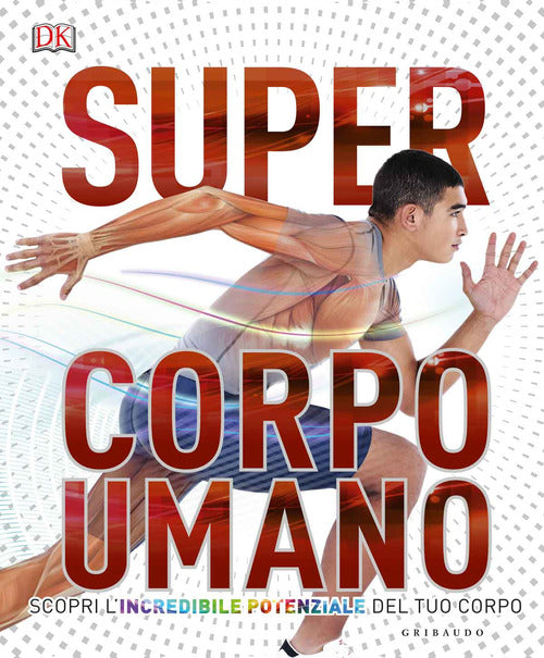 Super corpo umano. Scopri l'incredibile potenziale del tuo corpo