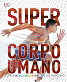 Super corpo umano. Scopri l'incredibile potenziale del tuo corpo