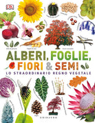 Alberi, foglie, fiori & semi. Lo straordinario regno vegetale