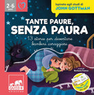Tante paure, senza paura. 13 storie per diventare bambini coraggiosi. Ispirato agli studi di John Gottman