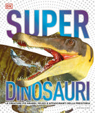 Superdinosauri. Le creature più grandi, veloci e affascinanti della preistoria!