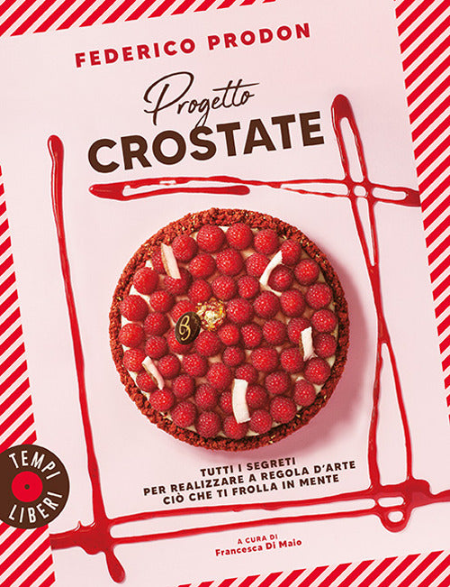 Progetto crostate. Tutti i segreti per realizzare a regola d'arte ci che ti frolla in mente