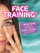 Face training. Il benessere è nelle tue mani. Cura e allena il tuo viso
