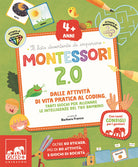 Montessori 2.0. Dalle attività di vita pratica al coding. Tanti giochi per allenare le intelligenze del tuo bambino. 4+ anni