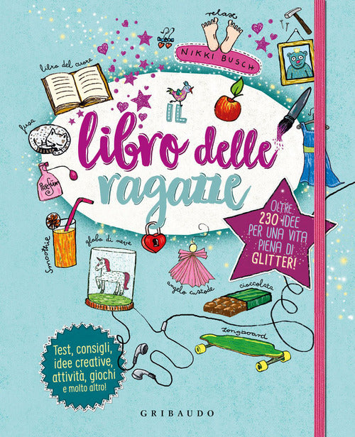 Il libro delle ragazze. Oltre 230 idee per una vita piena di glitter