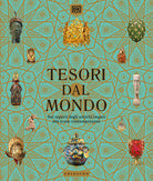 Tesori dal mondo. Dai reperti degli antichi imperi alle icone del mondo contemporaneo