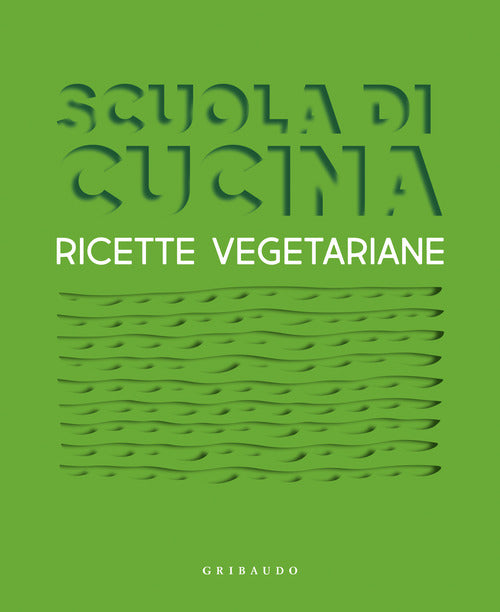 Scuola di cucina. Ricette vegetariane