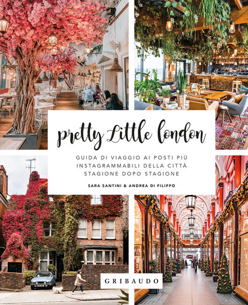 Pretty little London. Guida di viaggio ai posti pi instagrammabili della citt stagione dopo stagione