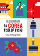 La Corea vista da vicino. Scopri la terra delle tigri, del K-pop e dei K-drama