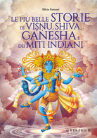 Le pi belle storie di Visnu, Shiva, Ganesha e dei miti indiani