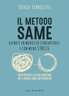 Il metodo S.A.M.E. Riparti in modo pi consapevole e con meno stress