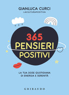 365 pensieri positivi. La tua dose quotidiana di energia e serenit