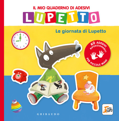 La giornata di Lupetto. Il mio quaderno di adesivi. Amico lupo