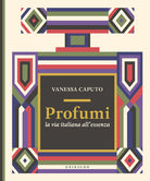Profumi. La via italiana all'essenza