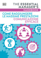 Come raggiungere le massime prestazioni Comunicazione efficace. The essential manager's handbook
