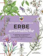 Erbe aromatiche. Il manuale illustrato di Orto da coltivare per seminarle, curarle e utilizzarle