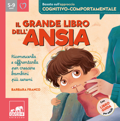 Il grande libro dell'ansia. Riconoscerla e affrontarla per crescere bambini pi sereni