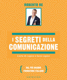 I segreti della comunicazione. L'arte di capire e farsi capire