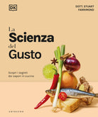La scienza del gusto. Scopri i segreti dei sapori in cucina