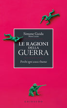 Le ragioni della guerra. Perché ogni scusa è buona