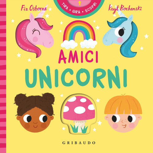 Amici unicorni. Tira gira scopri