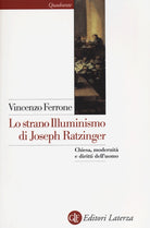 Lo strano illuminismo di Joseph Ratzinger. Chiesa, modernit e diritti dell'uomo