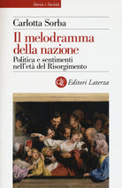 Il melodramma della nazione. Politica e sentimenti nell'et del Risorgimento