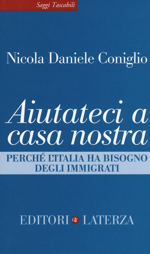 Aiutateci a casa nostra. Perch l'Italia ha bisogno degli immigrati