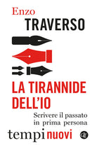 La tirannide dell’io. Scrivere il passato in prima persona
