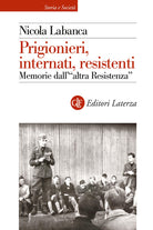 Prigionieri, internati, resistenti. Memorie dell'altra Resistenza