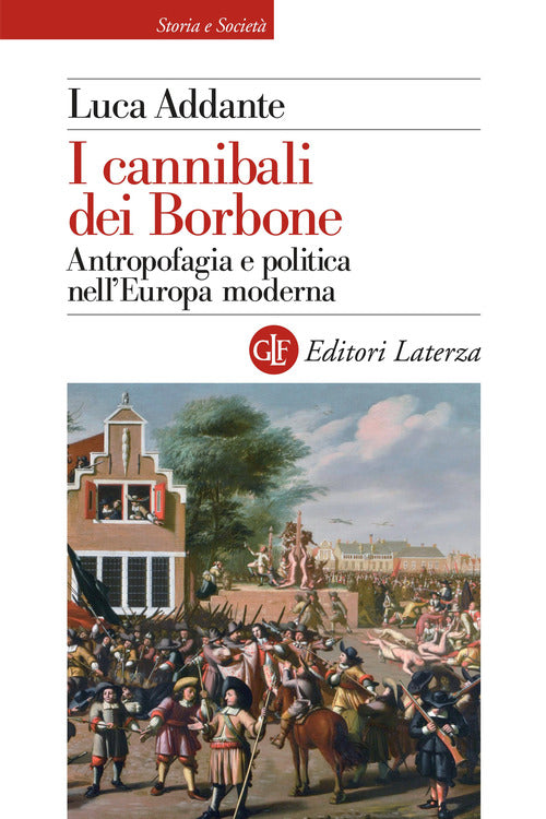 I cannibali dei Borbone. Antropofagia e politica nell’Europa moderna