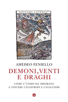 Demoni, venti e draghi. Come l’uomo ha imparato a vincere catastrofi e cataclismi