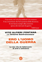 Ero l'uomo della guerra. La mia vita da fabbricante di armi a sminatore