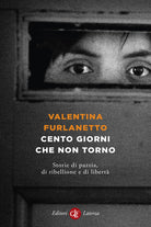 Cento giorni che non torno. Storie di pazzia, di ribellione e di libert