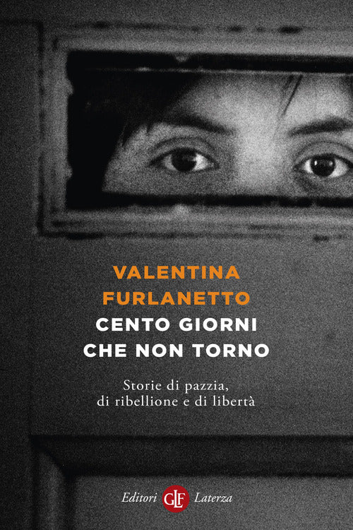 Cento giorni che non torno. Storie di pazzia, di ribellione e di libert