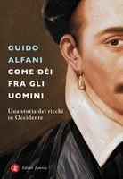 Come di fra gli uomini. Una storia dei ricchi in Occidente