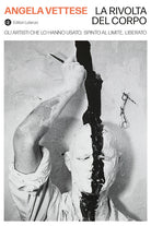 La rivolta del corpo. Gli artisti che lo hanno usato, spinto al limite, liberato