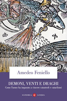 Demoni, venti e draghi. Come luomo ha imparato a vincere catastrofi e cataclismi